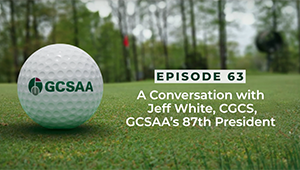 GCSAA Podcast: A conversation with GCSAA President Jeff White, CGCS